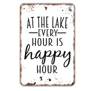 At The Lake Every Hour Is Happy Hour Sign - Metal Indoor or Outdoor Wall Art