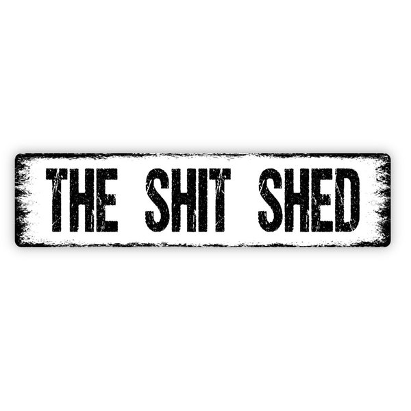 The Shit Shed Sign - Funny Garden Shed Hobby Room Craft Workshop Rustic Street Metal Sign or Door Name Plate Plaque