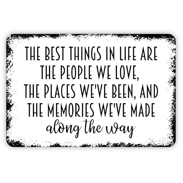 The Best Things In Life Are The People We Love Family and Friends Sign - Metal Wall Art - Indoor or Outdoor