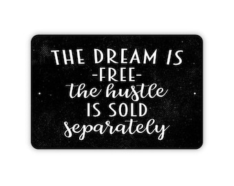 The Dream Is Free The Hustle Is Sold Separately Sign | Motivational Quote Gift | Entrepreneur Office Decor | Metal Or Magnet Sign
