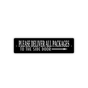 May include: A rectangular black sign with white text that reads, PLEASE DELIVER ALL PACKAGES TO THE SIDE DOOR, accompanied by a white arrow pointing to the right. The sign has a clean, high-contrast design with a simple sans-serif font style.