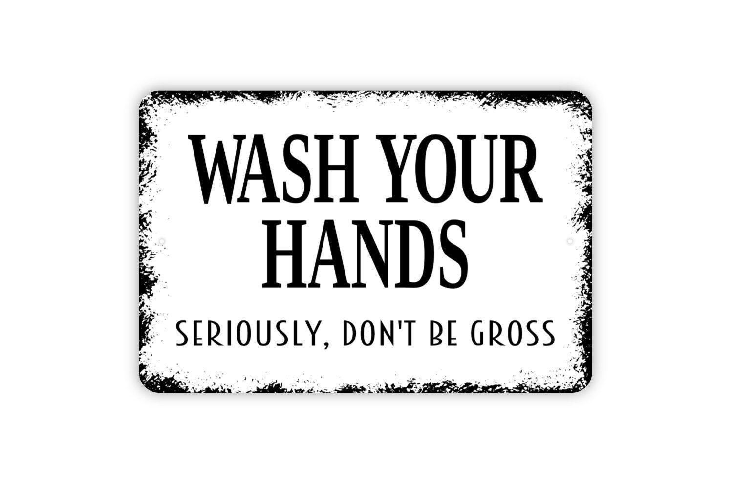 Wash Your Hands Seriously Don’t Be Gross Sign | Funny Bathroom or ...