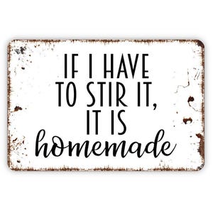 If I Have To Stir It It&#39;s Homemade Sign, Funny Kitchen Baking Cooking Sign, Farmhouse Contemporary Modern Wall Metal Sign
