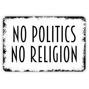 No Politics No Religion Sign - Metal Indoor or Outdoor Wall Art