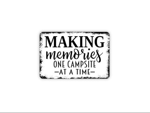Making Memories One Campsite At A Time Sign | Camping Wall Decor | RV Camper Quote Sign | Outdoor Adventure Gift | Metal Sign or Magnet