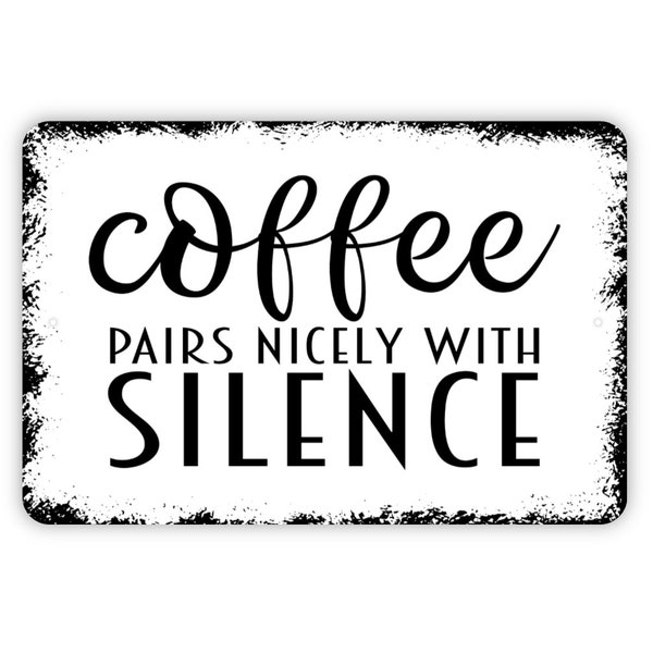 Coffee Pairs Nicely With Silence Sign - Funny Kitchen Bar Metal Indoor or Outdoor Wall Art