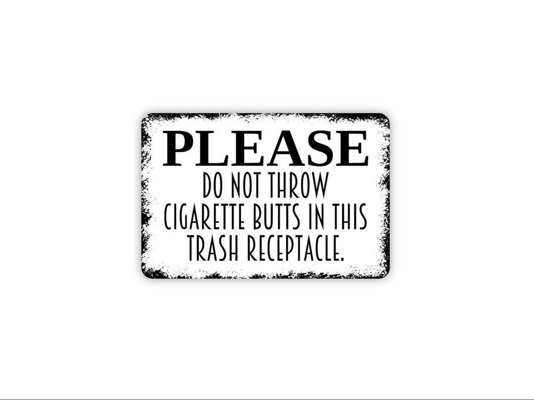 cigarette butts sign Please Do Not Throw Cigarette Butts in This Trash Receptacle Sign - Trash  Can Smokers Metal Indoor or Outdoor Wall Art Metal Sign