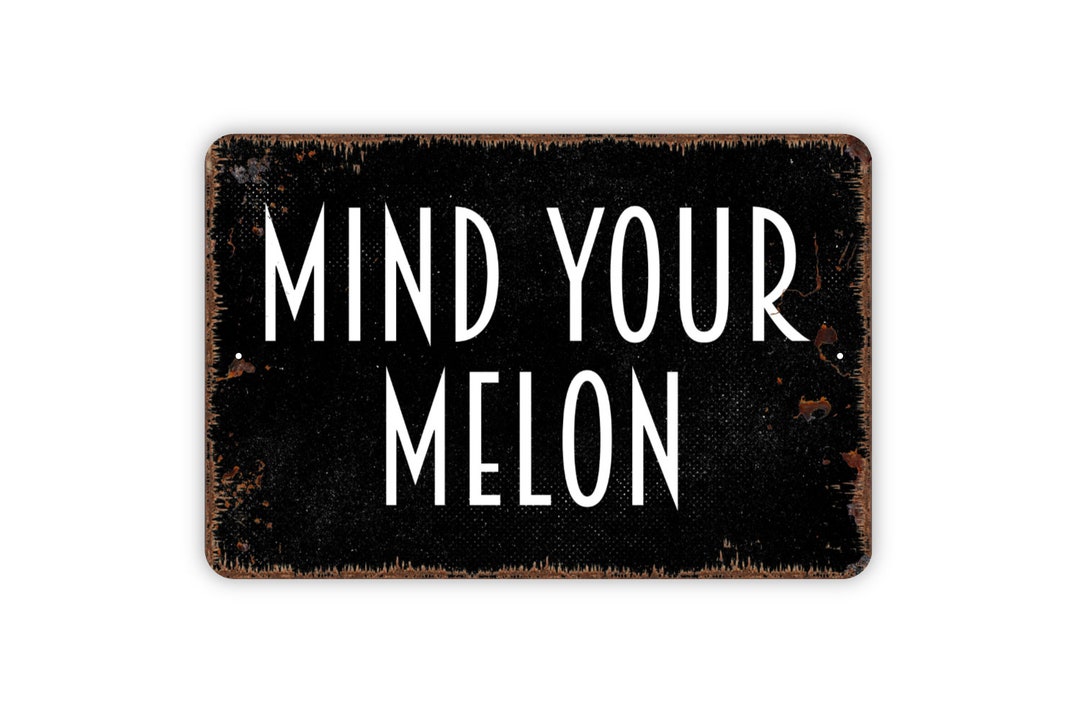 Mind Your Melon Sign Metal Indoor or Outdoor Wall Art Etsy