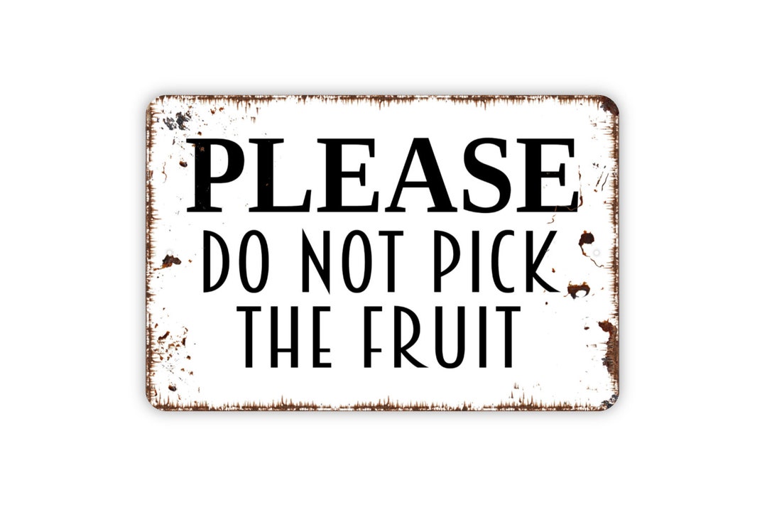 Please Do Not Pick the Fruit Sign Private Property Outdoor or Indoor Metal Wall Art Etsy