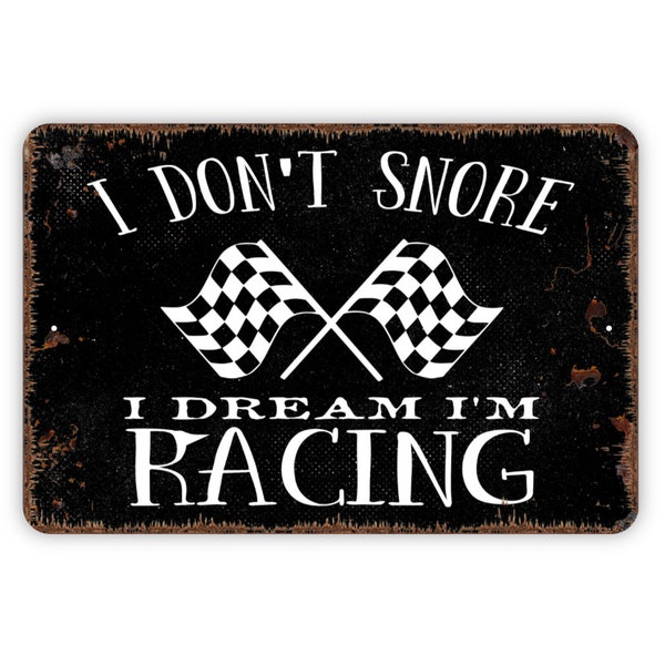 I Don't Snore I Dream I'm A Racing Sign - Funny Metal Wall Art - Indoor or Outdoor