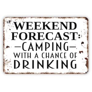 Weekend Forecast Camping With A Chance Of Drinking Sign - Funny Camper Metal Wall Art - Indoor or Outdoor