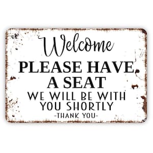 Welcome Please Have A Seat We Will Be With You Shortly Thank You Sign ...