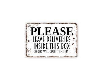 Please Leave Deliveries Inside This Box Or Dog Will Open Them First Sign | Funny Pet Sign | Metal Sign or Canvas | Package Delivery