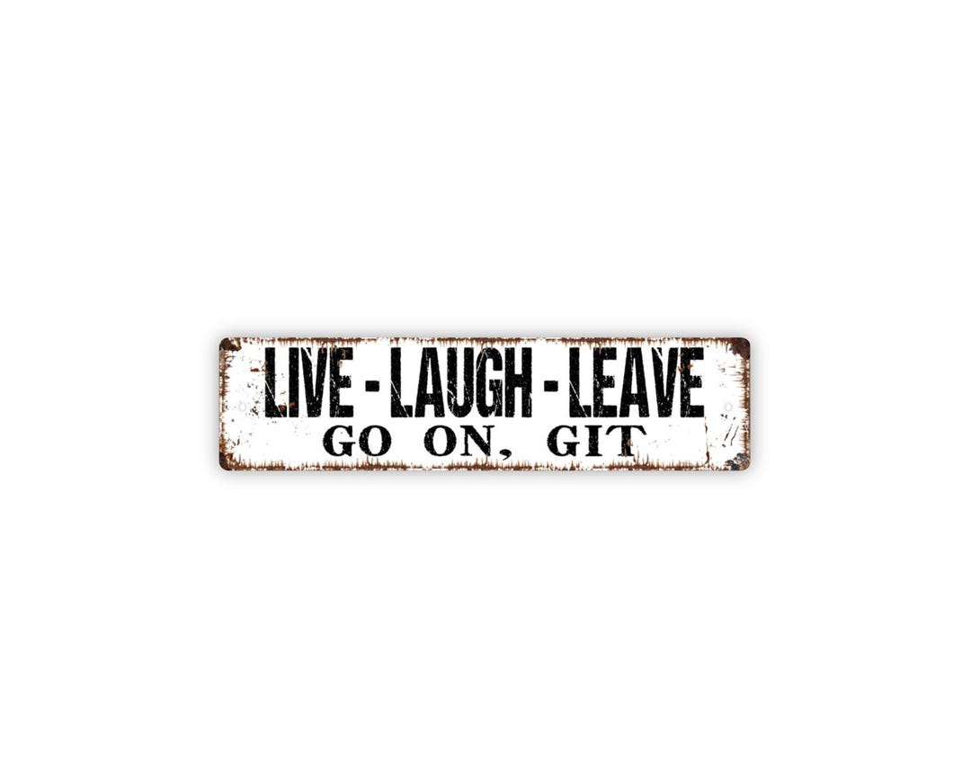 Live Laugh Leave Go on Git Metal Sign Funny Southern Porch Wall Decor ...