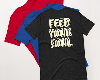 Feed Your Soul Unisex t-shirt, Inspirational Shirts, motivational , Enlightening, Soul Care