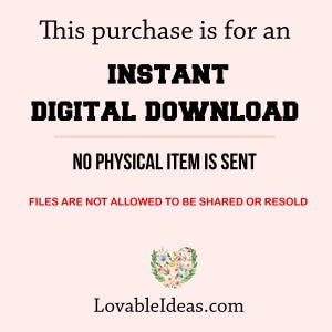 May include: This purchase is for an instant digital download. No physical item is sent. Files are not allowed to be shared or resold. LovableIdeas.com