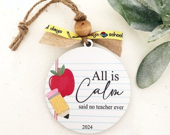 Teacher Christmas Ornament, Christmas  Gift for Teacher, Teacher appreciation Gift, All is Calm Teacher Gift, Funny Teacher Gift