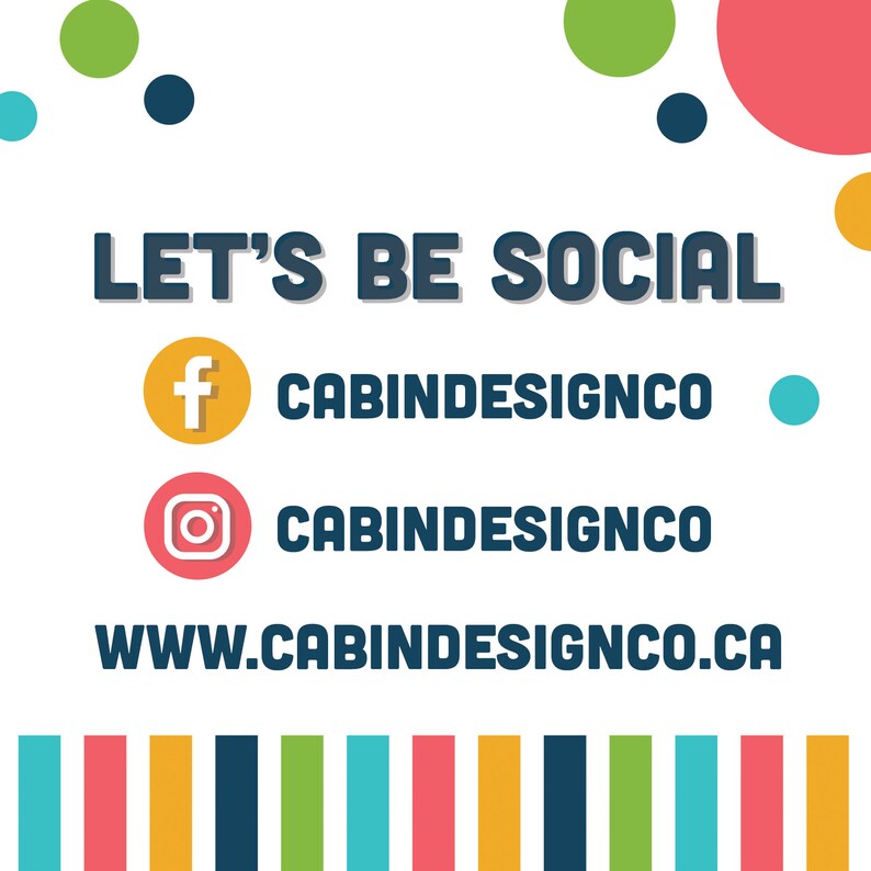 May include: Let's be social! A white background with colorful circles and a blue banner with the text "LET'S BE SOCIAL" in white. Below the banner are social media icons for Facebook and Instagram with the text "CABINDESIGNCO" and a website address "WWW.CABINDESIGNCO.CA".