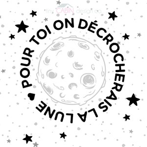 May include: Black and white illustration of the moon with the text "Pour toi on d&eacute;crochera la lune" around it. The background is white with small gray stars.