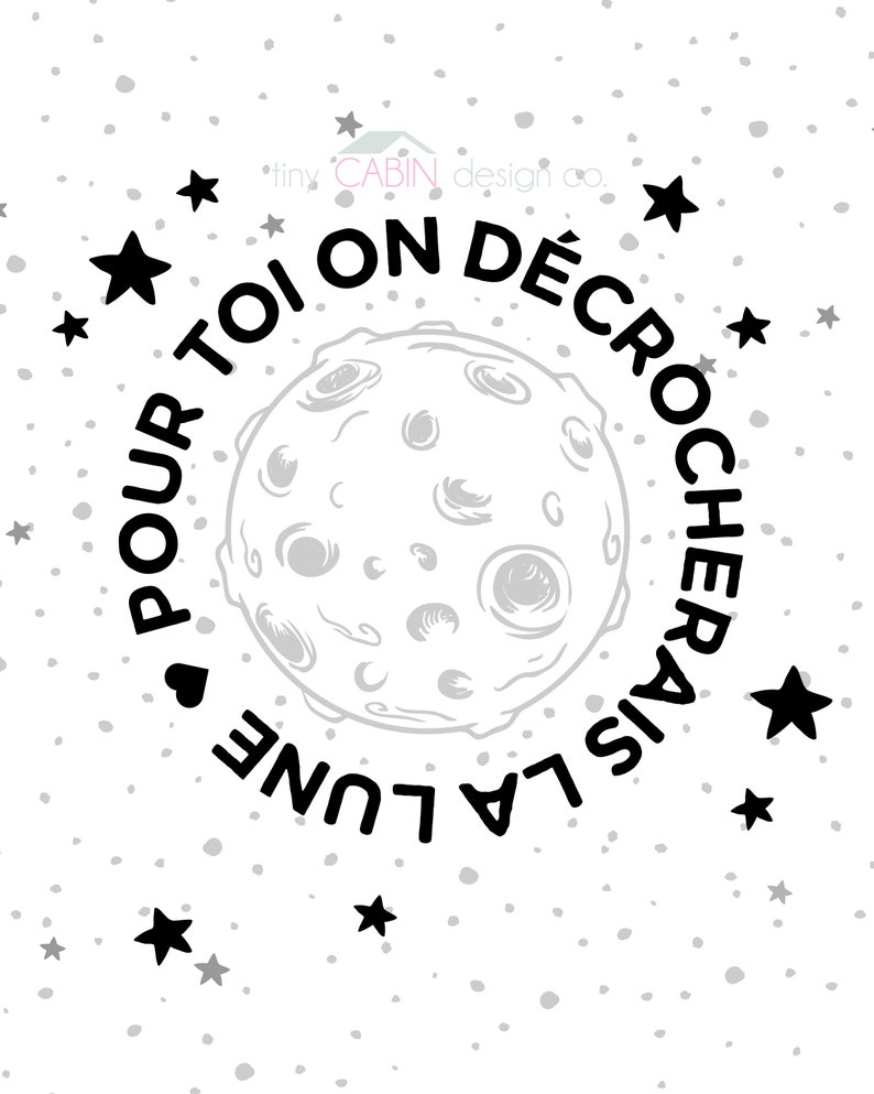 May include: Black and white illustration of the moon with the text "Pour toi on d&eacute;crochera la lune" around it. The background is white with small gray stars.