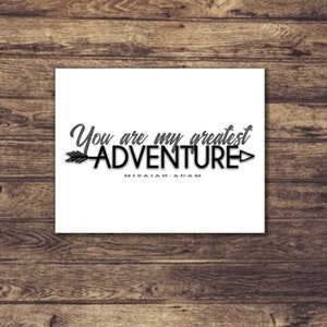 You Are My Greatest Adventure  Inspirational Quotes 11x14 - Custom Name Available - Custom size also available