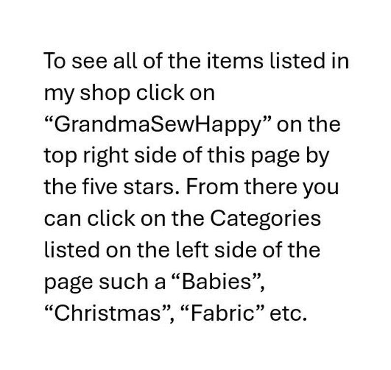 May include: White text on a white background provides instructions on how to view items in a shop. The text directs the viewer to click on "GrandmaSewHappy" on the top right side of the page.