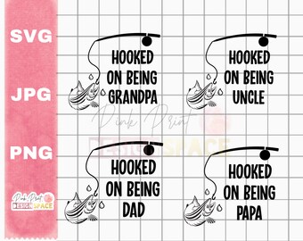 Hooked on being dad svg, hooked on being uncle jpg, fishing grandpa, fishing family instant download