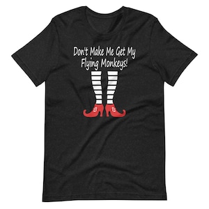 Don't Make Me Get My Flying Monkeys Wizard Of Oz Witch Legs Unisex t-shirt