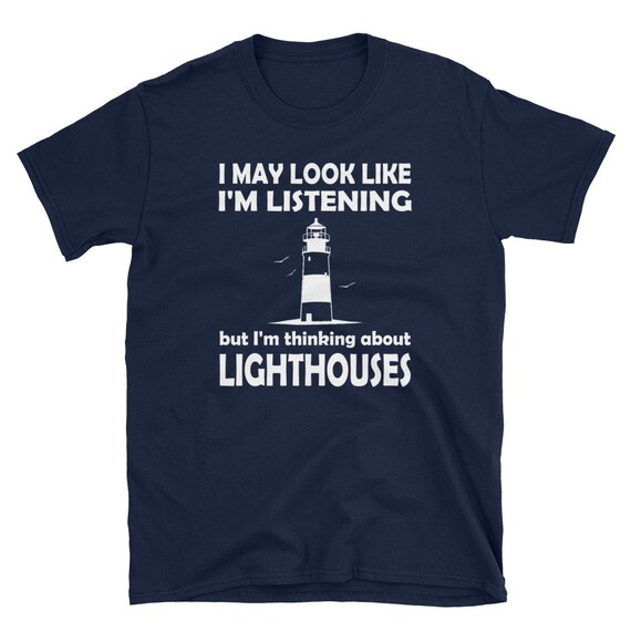 I May Look Like I'm Listening Lighthouse T-Shirt I May Look Like I'm Listening Lighthouse T-Shirt