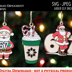 May include: Wooden Christmas ornaments with the number 67. One features Santa Claus, another a coffee cup with whipped cream and candy canes, and the third Santa Claus leaning on the number 67. The text reads "Christmas Ornament 3 Patterns" and "Laser Cut Digital File".
