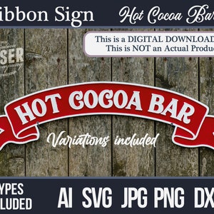 May include: A red and white ribbon sign with the text "HOT COCOA BAR" on a wooden background. The sign is a digital download and includes variations. The text "TYPES INCLUDED" is at the bottom of the image, along with the file types: AI, SVG, JPG, PNG, and DXF.