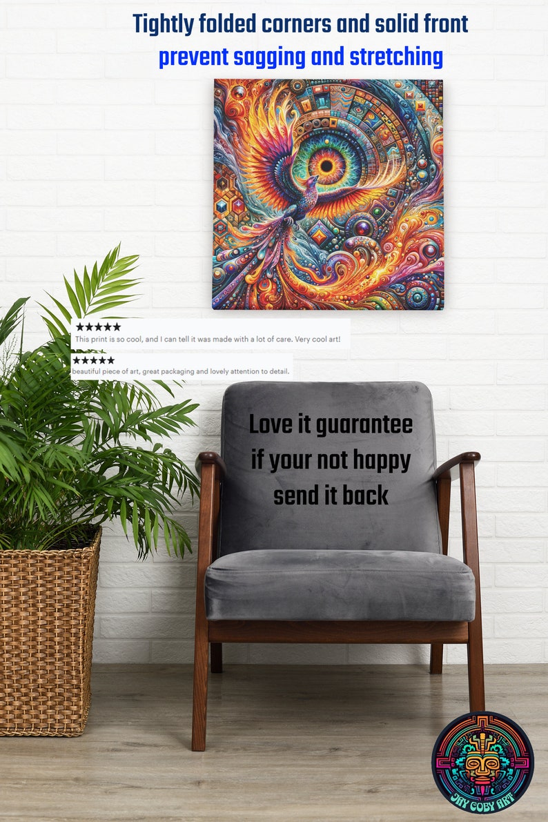 May include: A colorful abstract painting of a phoenix with a large eye in the center. The painting is framed and hanging on a white brick wall. The text "Tightly folded corners and solid front prevent sagging and stretching" is above the painting. The text "Love it guarantee if your not happy send it back" is on a gray chair. The text "PHY COBY ART" is on a round sticker on the floor.