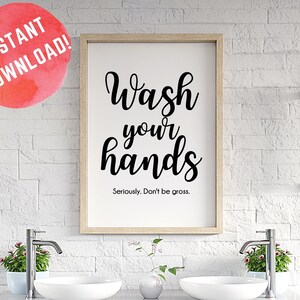 Wash Your Hands (Seriously. Don&#39;t Be Gross.) Instant Download Bathroom Wall Art - Funny Bathroom Print - 12 Files Included
