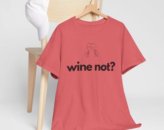Wine Not? Unisex Heavy Cotton Tee, Funny Wine T-Shirt, Gift for Wine Lovers, Casual Wear, Wine Night Outfit, Relaxed Fit Tee
