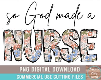 So Gott Made A Nurse PNG Boho Krankenschwester Floral Sublimation Krankenschwester Wertschätzung Floral Shirt Design Muttertag Krankenschwester Leben PNG