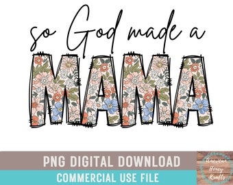 So God Made A Mama PNG Boho Mama Floral Sublimation Country Mama Floral Shirt Design Mothers Day Farm Mama Western Mama PNG