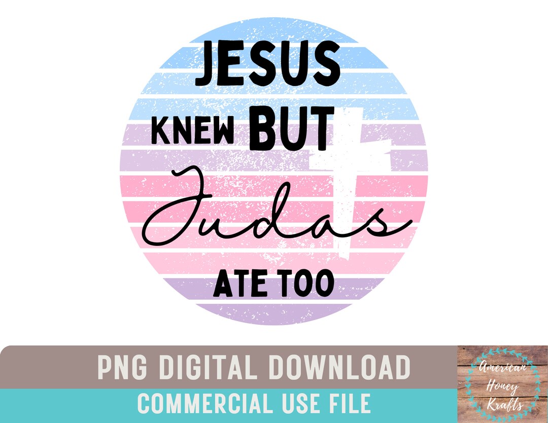Jesus Knew but Judas Ate Too PNG Digital Design Download Christian Png