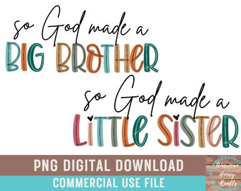 May include: A digital download graphic design featuring the text "so God made a BIG BROTHER so God made a LITTLE SISTER" in colorful, handwritten lettering. The text is in a whimsical style with a variety of colors and textures.