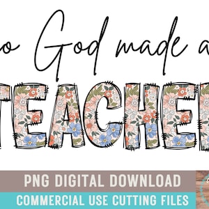 So God Made A Teacher PNG Boho Teacher Floral Sublimation Teacher Appreciation Floral Shirt Design Teacher Design Teacher Week Teacher Life