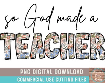 So God Made A Teacher PNG Boho Teacher Floral Sublimation Teacher Appreciation Floral Shirt Design Teacher Design Teacher Week Teacher Life