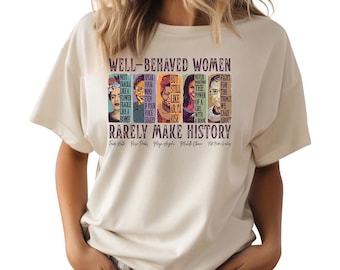 Well Behaved Women Rarely Make History (Red) - Bella Canvas, Feminist Shirt, Female Empowerment, Strong Women Shirt,Womens Rights Shirt
