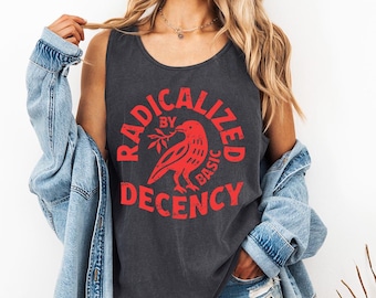 Radikalisiert durch Basic Decency - Comfort Colors Tank, großer Fan der Achtung der Rechte, Jedermann willkommen, Geschenk für Linke, Frauen Gleichheit Shirt