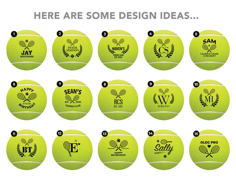 May include: Fifteen different designs for personalized tennis balls. Each ball features a unique design with text and graphics, including names, initials, dates, and phrases like "Happy Birthday" and "Happy Retirement".