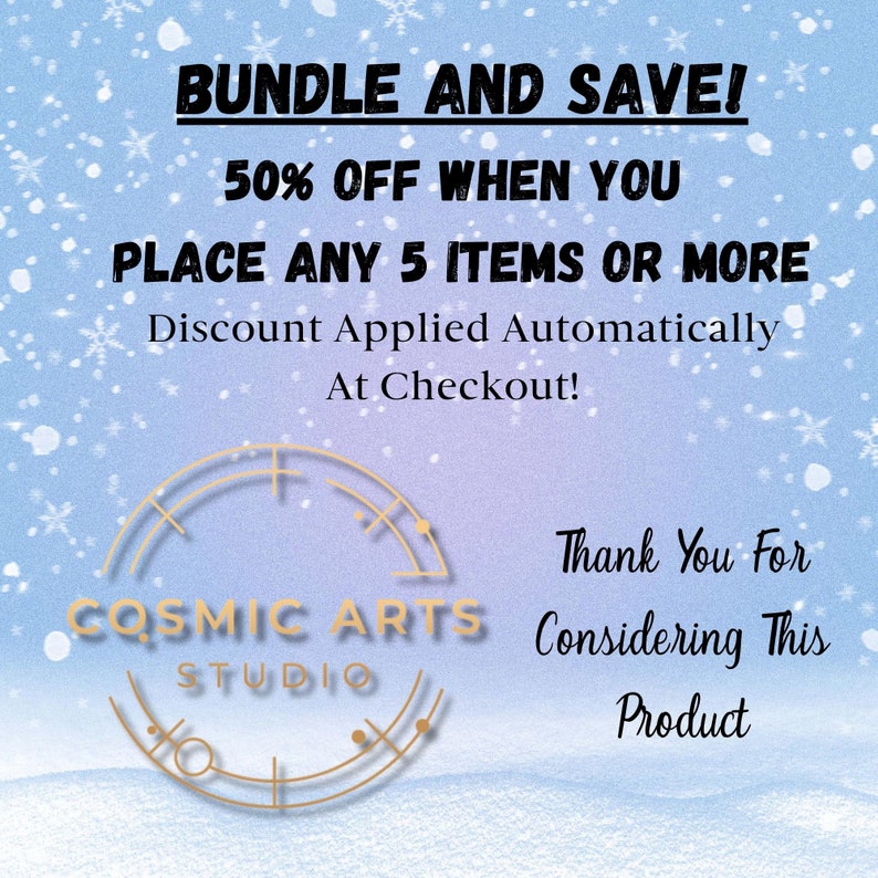 K&ouml;nnte beinhalten: Ein blauer und violetter Hintergrund mit Schneeflocken. Der Text lautet "BUNDLE AND SAVE! 50% OFF WHEN YOU PLACE ANY 5 ITEMS OR MORE Discount Applied Automatically At Checkout! Thank You For Considering This Product" mit einem goldenen Kreislogo, auf dem "COSMIC ARTS STUDIO" steht.