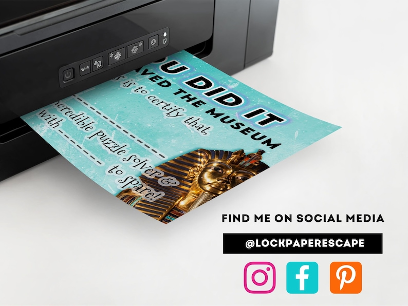 May include: A blue and white printable certificate with the text "You Did It! You Solved the Museum" and a gold image of an Egyptian pharaoh. The certificate is being printed from a black printer.
