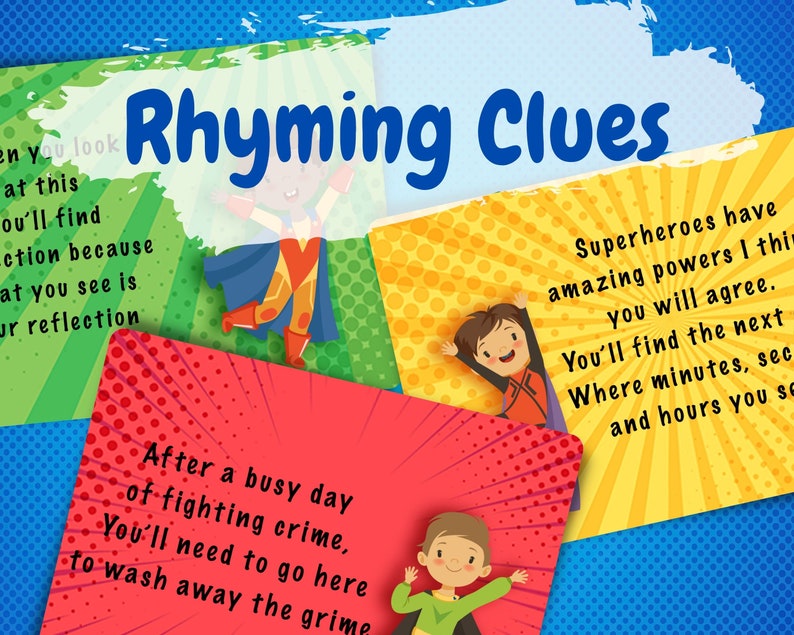 May include: Four colorful cards with rhyming clues for a game. Each card features a superhero illustration and a rhyming clue. The text on the cards reads: "Rhyming Clues", "When you look at this you'll find action because what you see is your reflection", "After a busy day of fighting crime, you'll need to go here to wash away the grime", and "Superheroes have amazing powers I think you will agree. You'll find the next where minutes, seconds and hours you see."