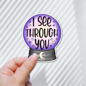 Crystal Ball Sticker: &quot;I See Through You&quot; - Glossy Laminated Vinyl Decal