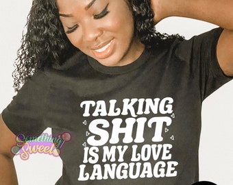 Talking Shit Is My Love Language