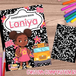 May include: A composition book with a black and white speckled design, featuring a cartoon girl in a pink dress, a yellow school bus, and the name "Laniya". Pink flowers and the text "Composition Book" are also visible.
