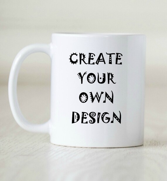 Create Your Own Mug Design Personalize Your Mug Customized Etsy create-your-own-mug-design-personalize-your-mug-customized-etsy